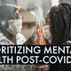 'We Don't Just Change on a Dime': The Importance of Prioritizing Mental Health and Self-Care as We Transition Into a Post-Pandemic World